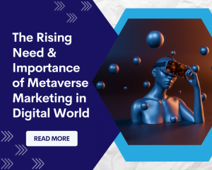 The Rising Need & Importance of Metaverse Marketing in Digital World