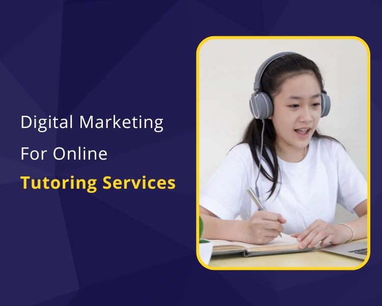 Top Digital Marketing Strategies For Online Tutoring Businesses