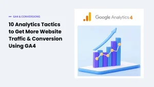 10 Analytics Tactics to Get More Website Traffic & Conversion Using GA4
