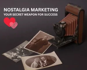 Why Nostalgia Marketing is Your Secret Weapon for Success