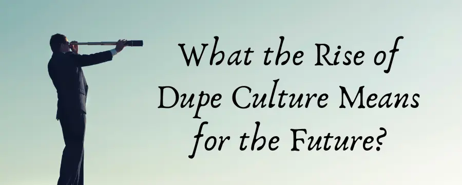 Dupe culture and the future
