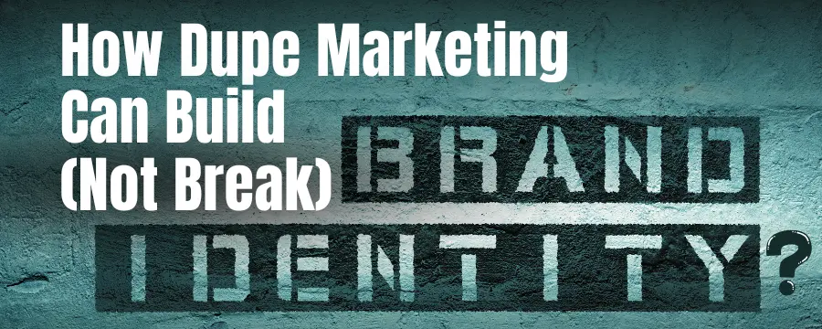 dupe marketing for brand building
