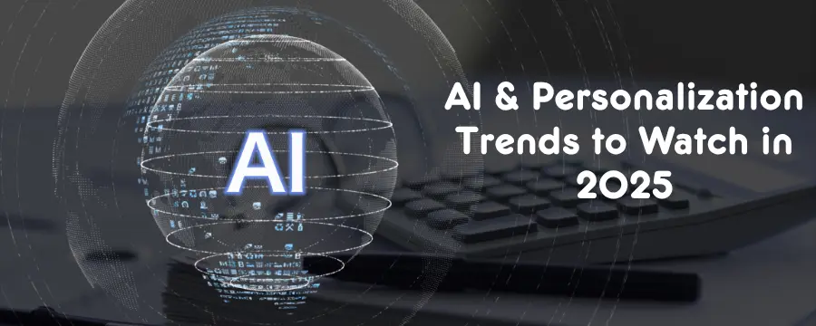 AI & Personalization Trends to Watch in 2025