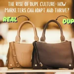 The Rise of Dupe Culture: How Marketers Can Adapt and Thrive?