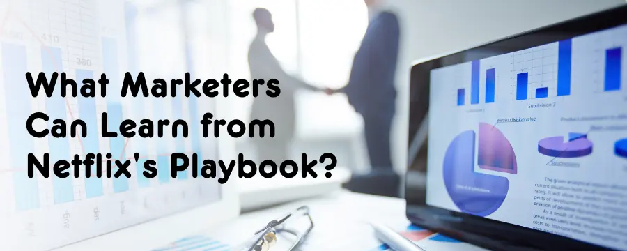 What Marketers Can Learn from Netflix's Playbook