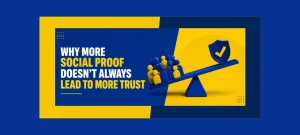 Why More Social Proof Doesn’t Always Lead to More Trust