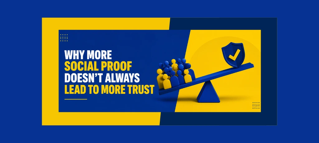 Why More Social Proof Doesn’t Always Lead to More Trust