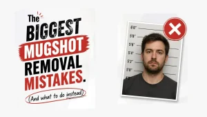 The Biggest Mugshot Removal Mistakes (and What to Do Instead)