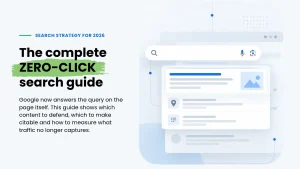 The Complete Zero-Click Search Guide: How to Prioritize Content, Measure Visibility, and Report Beyond Traffic